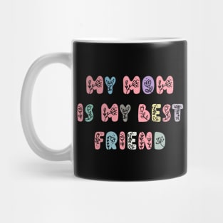 My Mom Is My Best Friend, Mothers Day Present Ideas Mug